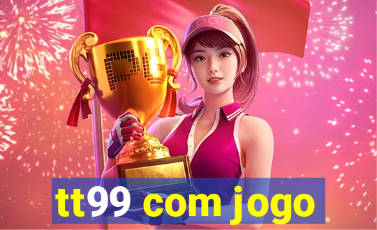 tt99 com jogo